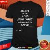 Good Believe The Lord Jesus Christ Thou Shalt Be Saved Acts 1631 T-Shirt