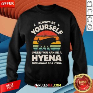 Good Hyena Always Be Yourself Retro Vintage 70s Sweatshirt