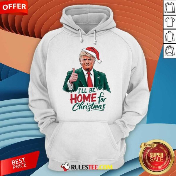 Good I Will Be Home For Christmas Trump Hoodie