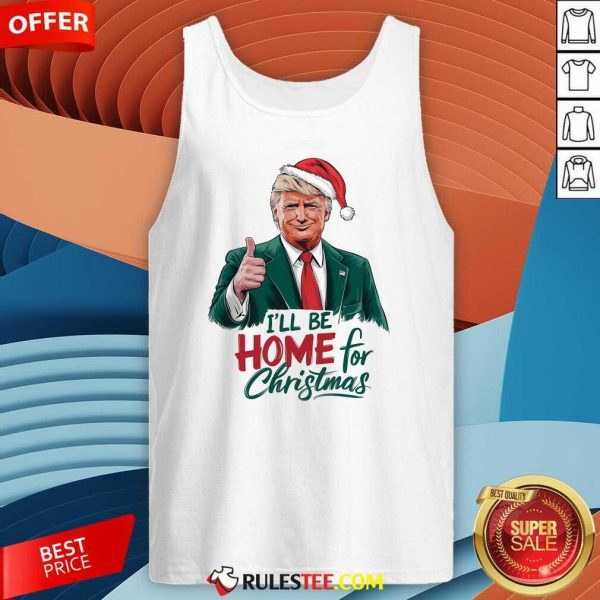 Good I Will Be Home For Christmas Trump Tank-Top