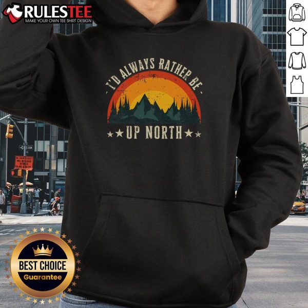 Vintage 'Good Id Always Rather Be Up North' hoodie featuring a beautiful lake and nature scene, perfect for outdoor lovers.