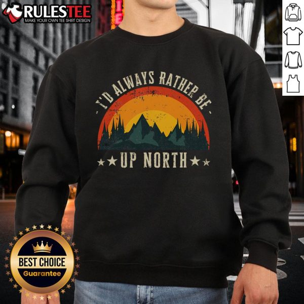 Vintage lake nature sweatshirt featuring 'Good I'd Always Rather Be Up North' design, perfect for outdoor enthusiasts.