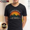 Alt Text: Good I'D Always Rather Be Up North vintage lake nature outdoors T-shirt design featuring scenic wilderness graphics.