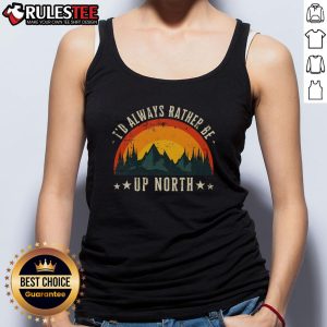 Vintage lake nature outdoors tank top with 'I'd Always Rather Be Up North' design, perfect for summer adventures.