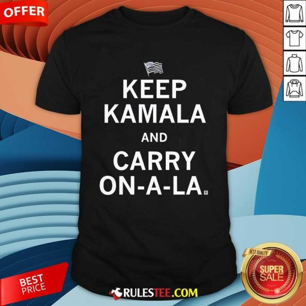 Good Keep Kamala And Carry On-A-La T-Shirt