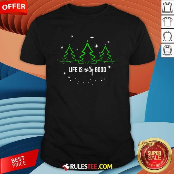 Good Life Is Really Good Christmas Tree Silhouette T-Shirt