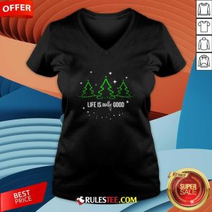 Good Life Is Really Good Christmas Tree Silhouette V-Neck