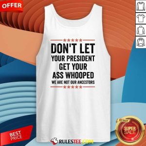 Hot Don't Let Your President Get Your Ass Whooped We Are Not Our Ancestors US Election 2024 Tank-Top