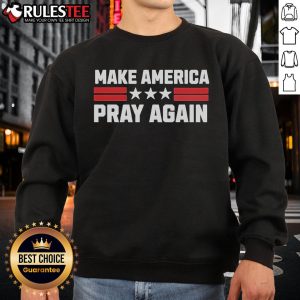 Hot Chad Prather Make America Pray Again sweatshirt featuring bold text and a stylish design for patriotic apparel lovers.