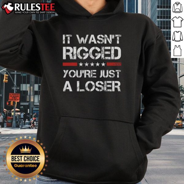 Hot It Wasn't Rigged You're Just A Loser Trump Hoodie design featuring bold text on a stylish hoodie.