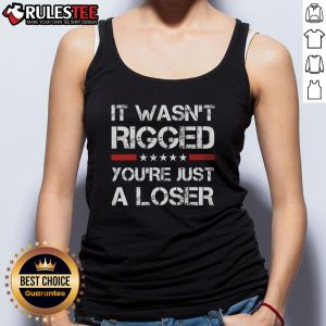 Hot 'It Wasn't Rigged, You're Just a Loser' Trump Tank Top showcasing bold text and vibrant colors for political apparel.