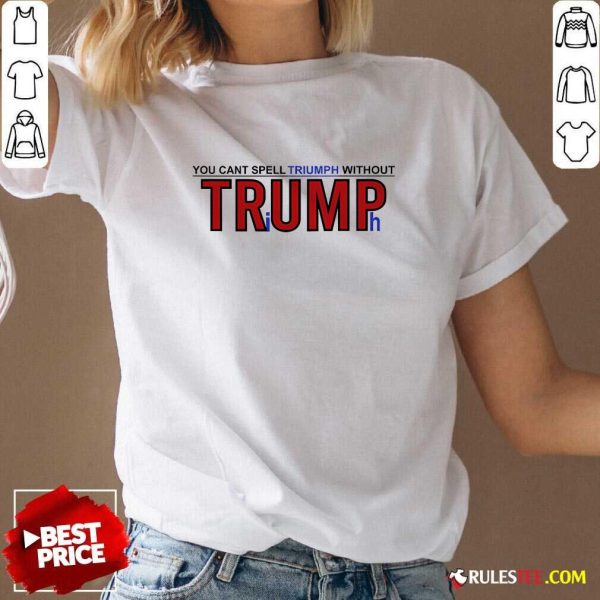 Hot You Can't Spell Triumph Without Trump V-Neck