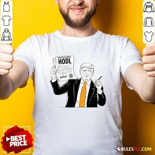 Nice Executive Order Hodl President Donald Trump Bitcoin T-Shirt