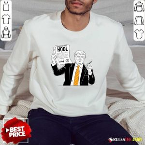 Nice Executive Order Hodl President Donald Trump Bitcoin Sweatshirt