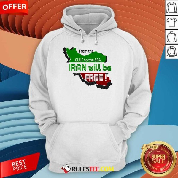 Nice From The Gulf To The Sea Iran Will Be Free Hoodie