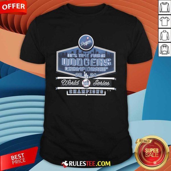 Nice It's Time For A Dodgers 2024 World Series Champions T-Shirt