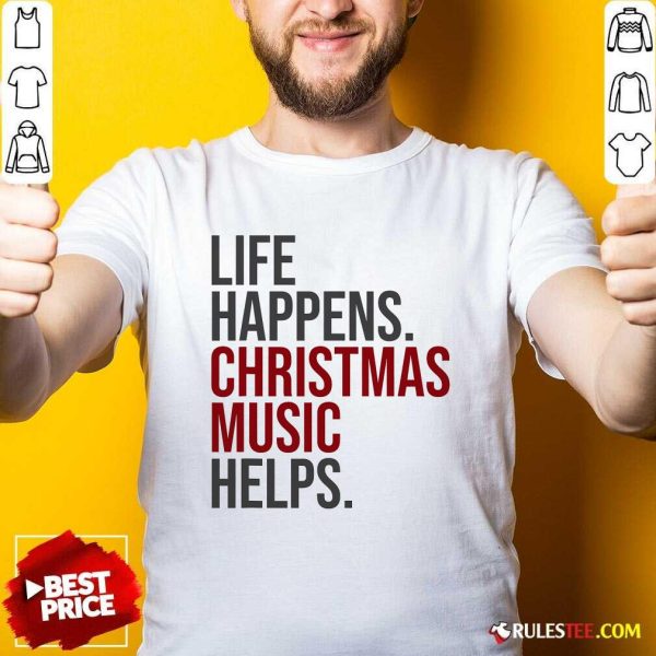 Nice Life Happens Christmas Music Helps T-Shirt