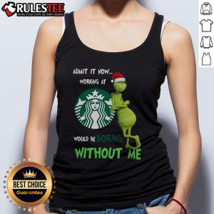 Santa and Grinch Christmas tank top design: 'Admit it, working at Starbucks would be boring without me' festive graphic.