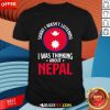 Nice Sorry I Wasn't Listening I Was Thinking About Nepal Nepali Flag T-Shirt