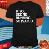 Official If You See Me Running So Is A Kid T-Shirt