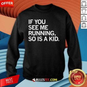 Official If You See Me Running So Is A Kid Sweatshirt