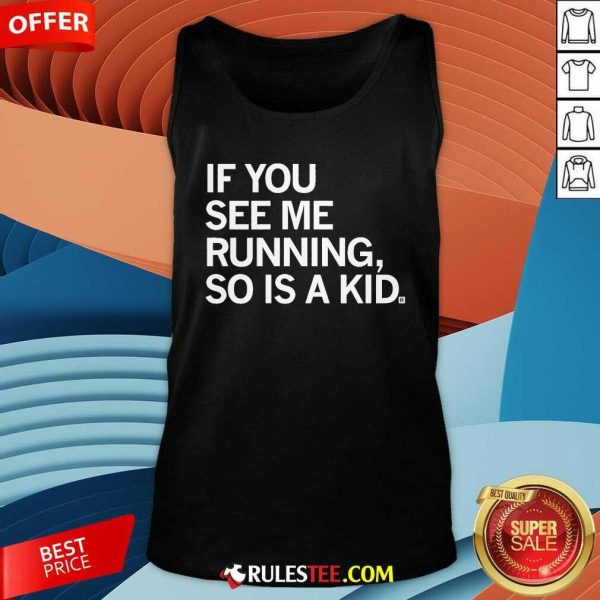 Official If You See Me Running So Is A Kid Tank-Top