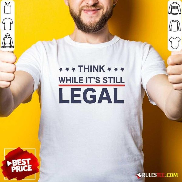 Official Think While It's Still Legal T-Shirt