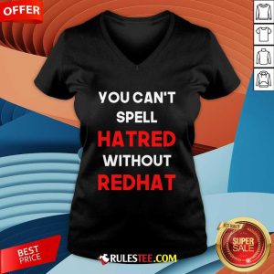 Official You Can't Spell Hatred Without Redhat Anti Trump V-Neck