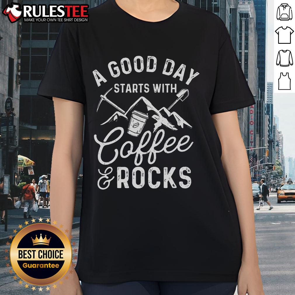 Awesome ladies tee featuring 'A Good Day Starts With Coffee' design, perfect for rock collectors and coffee lovers.