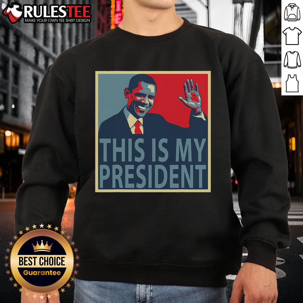 Awesome Barack Obama Is My President sweatshirt featuring a bold design celebrating Barack Obamas legacy.