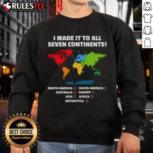Awesome 'I Have Made It To All Seven Continents' sweatshirt showcasing a travel-inspired design for adventure lovers.