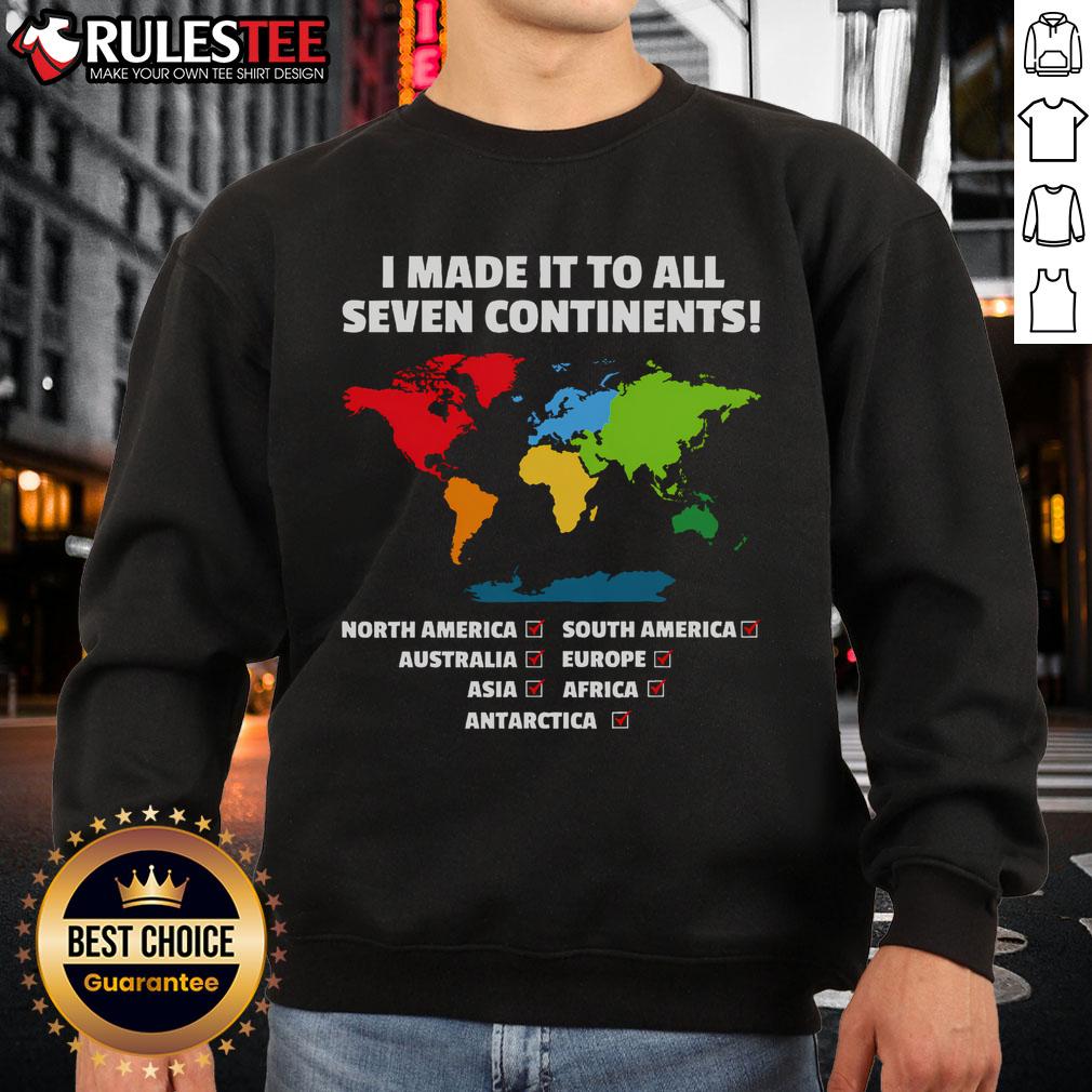 Awesome 'I Have Made It To All Seven Continents' sweatshirt showcasing a travel-inspired design for adventure lovers.