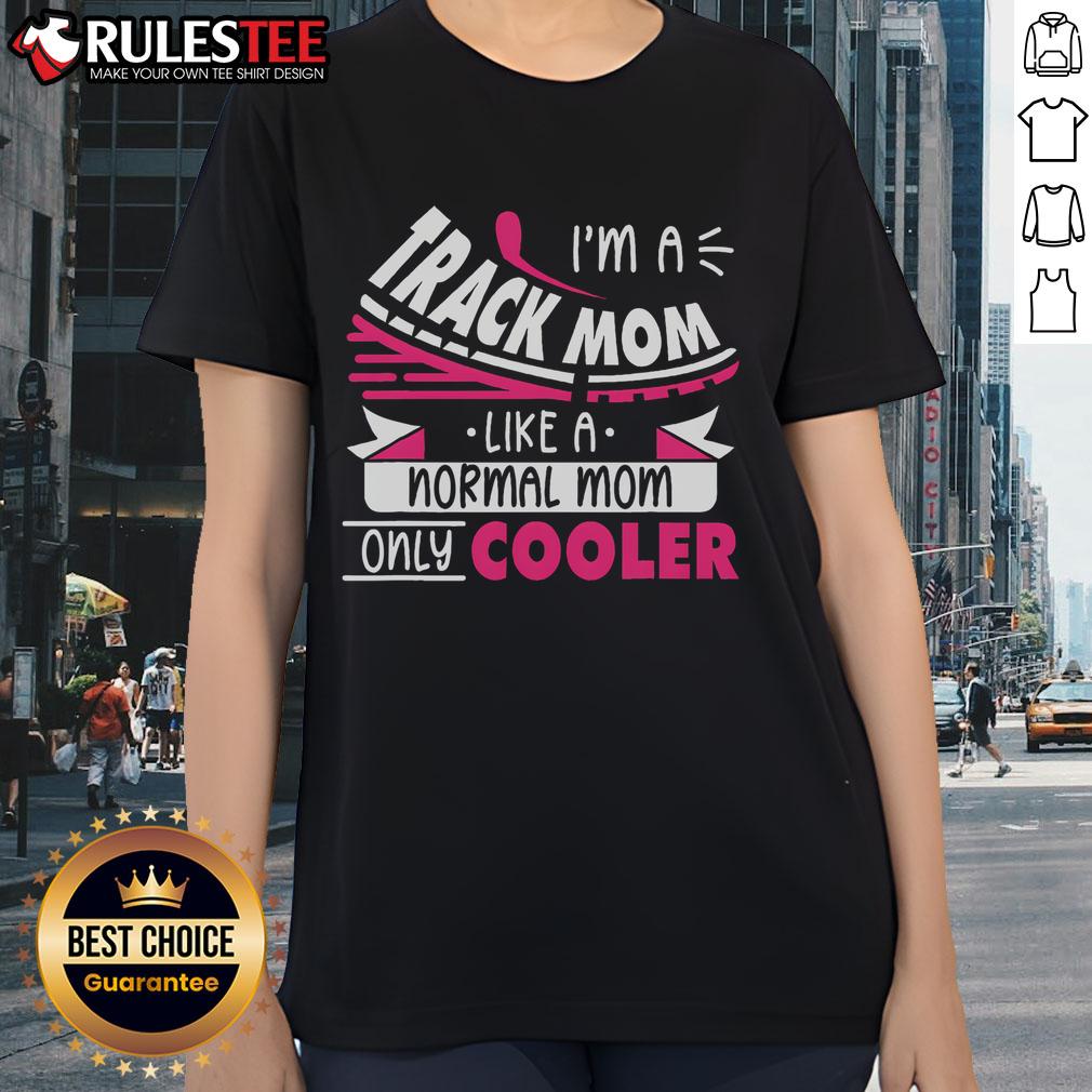 Alt Text: Awesome I'm A Track Mom Like A Normal Mom Only Cooler Running Ladies Tee showcasing stylish athletic apparel.