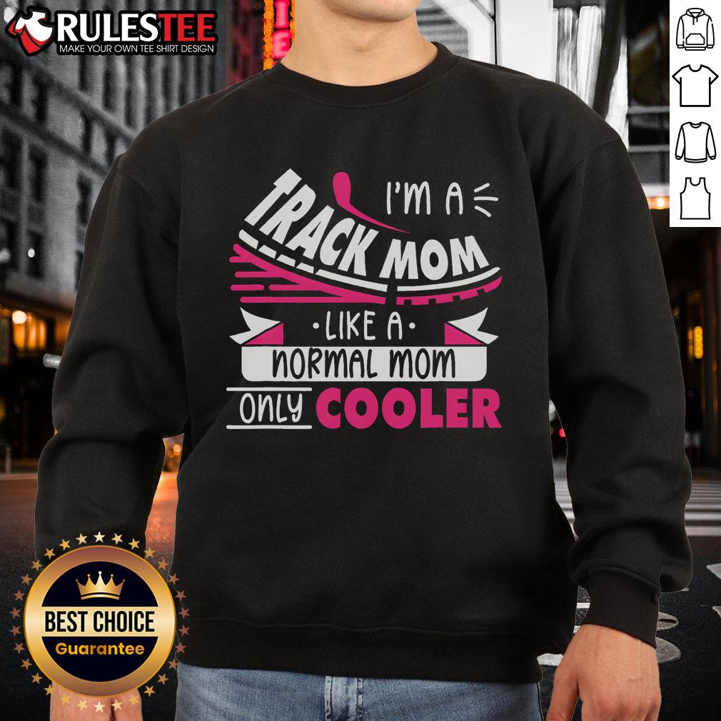 Awesome 'Im a Track Mom, Like a Normal Mom, Only Cooler' running sweatshirt displayed on a hanger with vibrant colors.