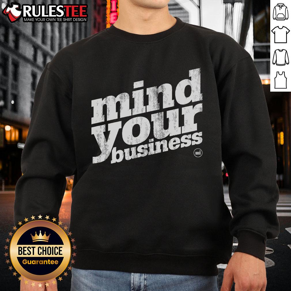Awesome Mind Your Business Sweatshirt in cozy fabric, featuring bold lettering for a stylish, casual look.