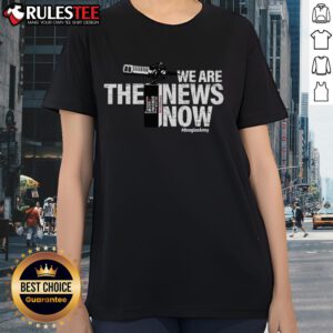 Awesome 'We Are The News Now' ladies tee featuring a stylish design for trendy women, perfect for casual wear.