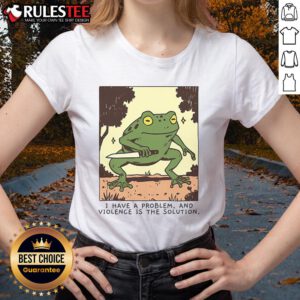 Cute frog graphic on a ladies tee with the phrase I Have A Problem And Violence Is The Solution. Perfect for animal lovers!