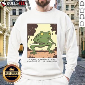 Cute frog graphic on 'I Have A Problem And Violence Is The Solution' sweatshirt, perfect for quirky fashion lovers.