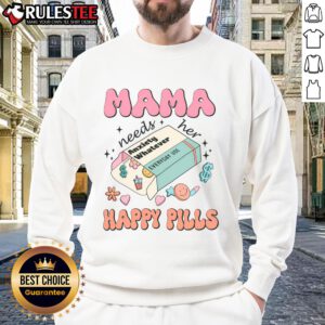Cute Mama Needs Her Happy Pills Medicine Sweatshirt in cozy fabric, perfect for casual wear and expressing personality.