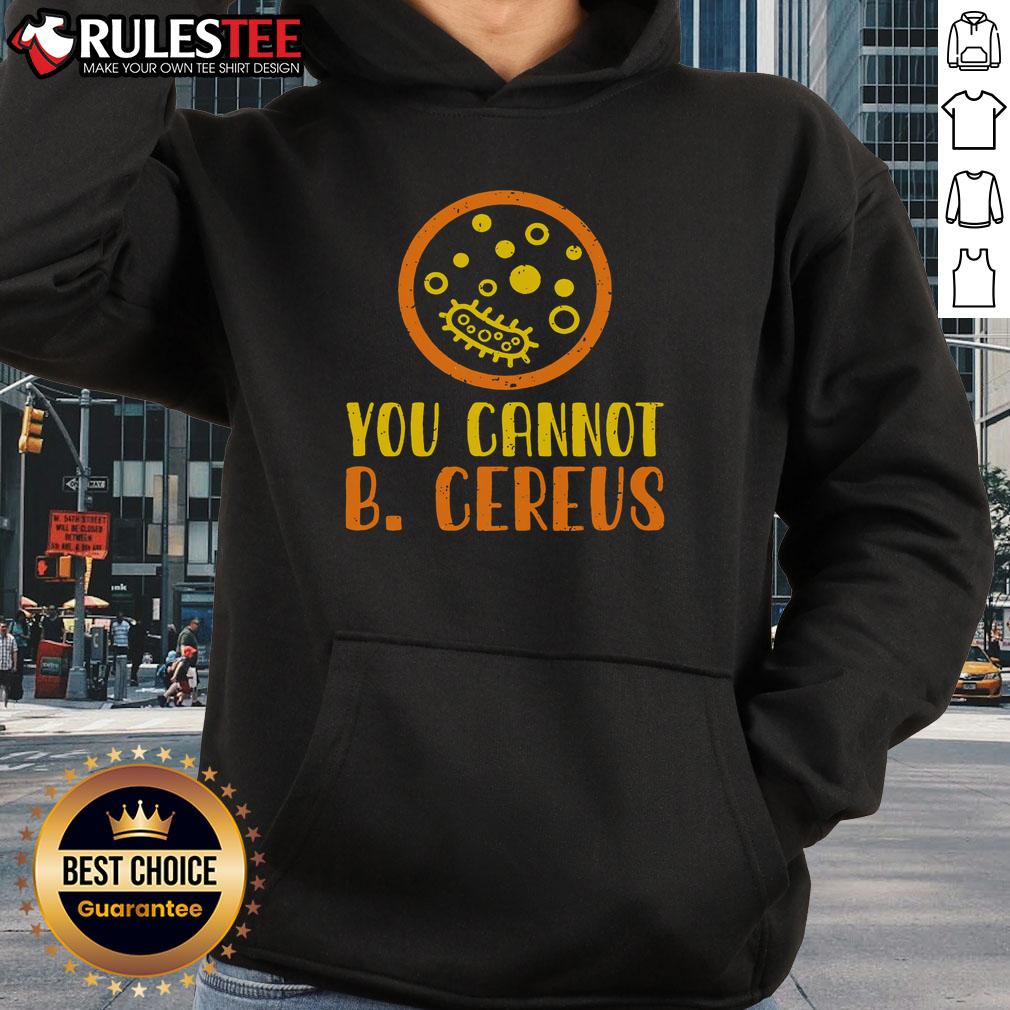 Funny Bacteria Microbiology hoodie featuring 'You Cannot B. Cereus' design, perfect for science lovers and lab enthusiasts.