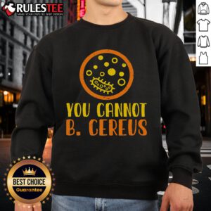 Funny microbiology sweatshirt featuring 'You Cannot B. Cereus' design, perfect for science lovers and lab enthusiasts.