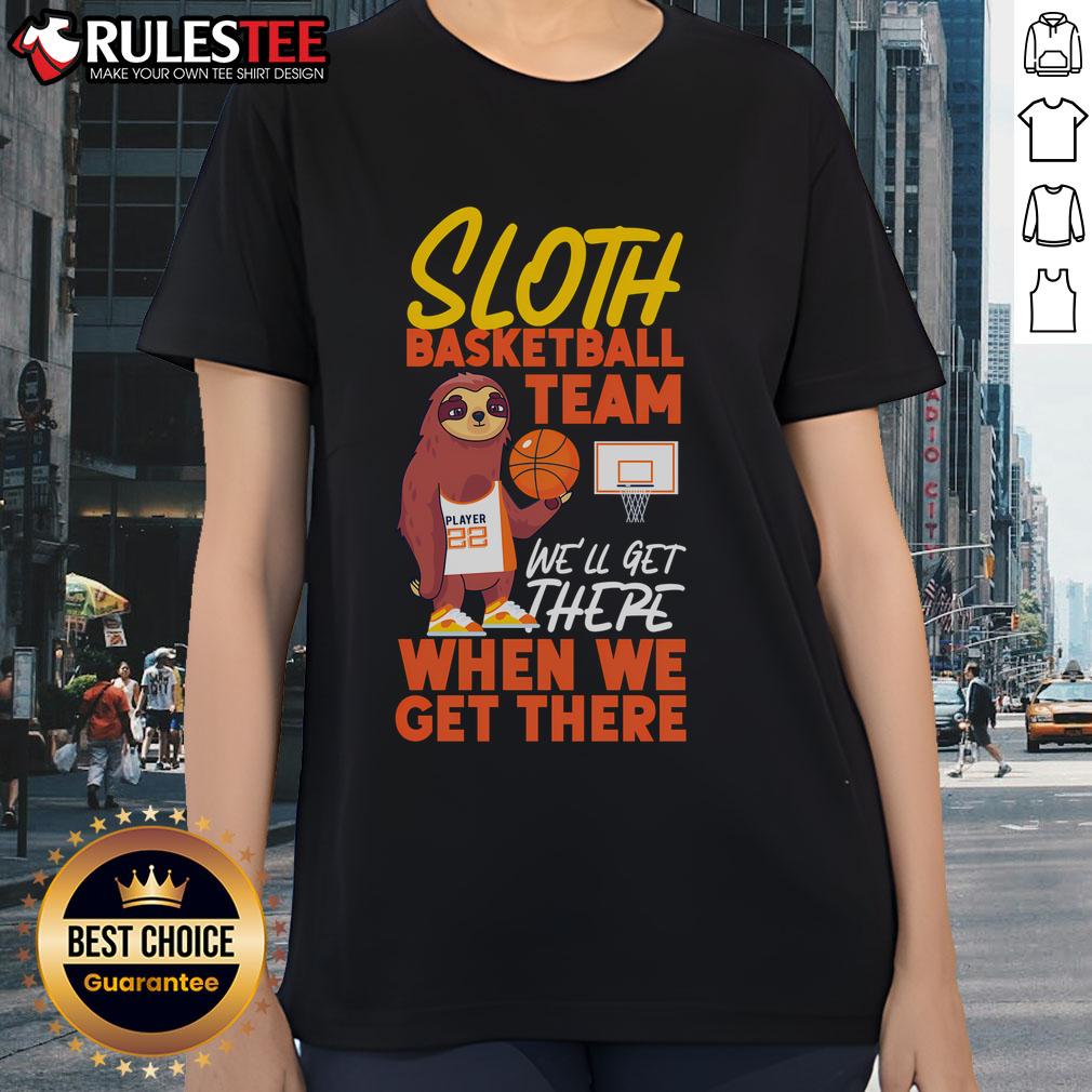 Sloth basketball team wearing 'Well Get There Ladies' tee, showcasing fun and spirit in a vibrant basketball setting.