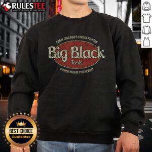 Awesome Big Black Tools sweatshirt showcasing Chicago's finest forges, perfect for power and style in any setting.