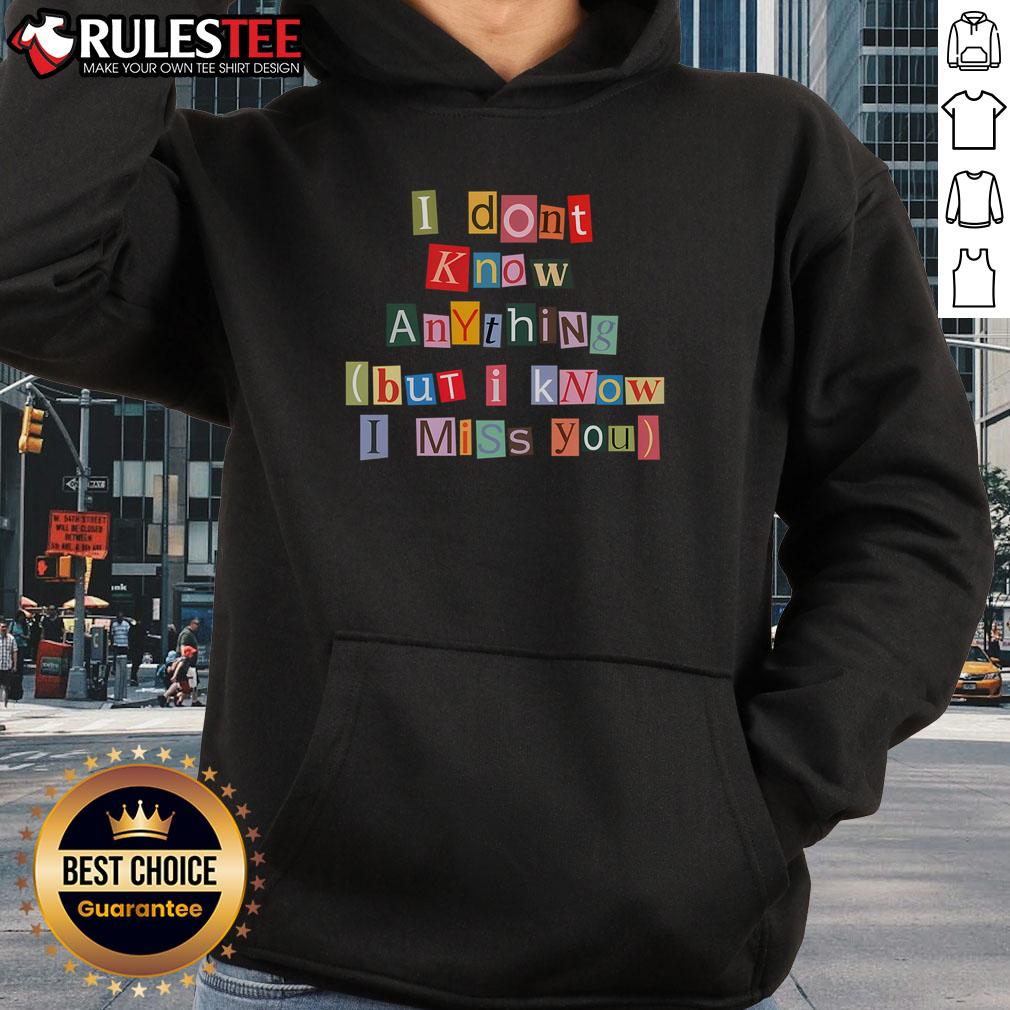Awesome I Don't Know Anything But I Know I Miss You Hoodie in cozy fabric, perfect for casual wear and expressing sentiment.