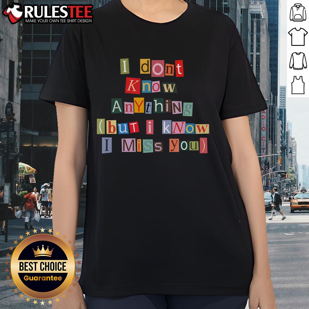 Awesome I Don't Know Anything But I Know I Miss You Ladies Tee featuring a stylish design and comfortable fit.