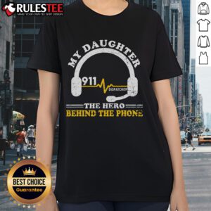 Awesome My Daughter Is Hero 911 Dispatcher Ladies Tee showcasing a proud daughter with a phone, symbolizing heroism.