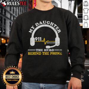 Alt Text: My Daughter Is A Hero 911 Dispatcher Sweatshirt showcasing pride for emergency responders and family support.