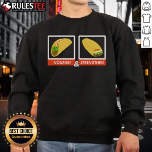 Funny LDS taco burrito sweatshirt featuring 'Nourish and Strengthen' design for food lovers and humor enthusiasts.