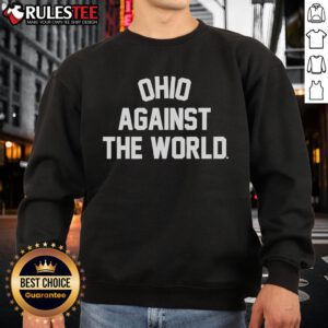 Awesome Ohio Against The World Sweatshirt featuring a bold design, perfect for Ohio pride and casual wear.