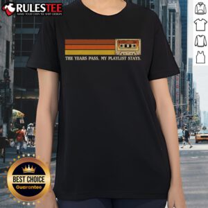 Awesome 'The Years Pass, My Playlist Stays' Ladies Tee showcasing a stylish design perfect for music lovers.